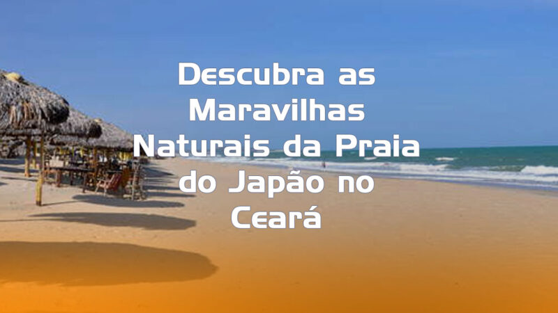 Descubra as Maravilhas Naturais da Praia do Japão no Ceará