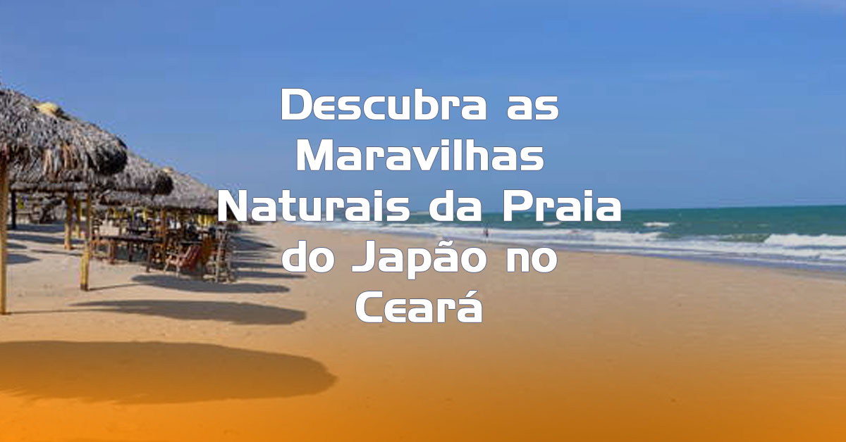 Descubra as Maravilhas Naturais da Praia do Japão no Ceará